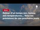 VIDEO. Météo : retour d'un temps sec, baisse des températures... Voici les prévisions de ces prochains jours