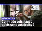 Conflits de voisinage : quels sont vos droits ?