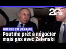 Guerre en Ukraine : Poutine se dit prêt à négocier mais pas avec Zelensky