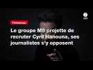 VIDÉO. Le groupe M6 projette de recruter Cyril Hanouna, ses journalistes s'y opposent