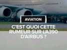 C'est quoi cette rumeur sur l'A390 d'Airbus ?