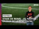 Stade de Reims - FC Nantes : les enjeux de la rencontre