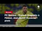 VIDÉO. Mercato. FC Nantes : Francis Coquelin à l'essai, Jean-Kévin Duverne pisté