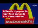 VIDÉO. McDonald's va proposer des Happy Meals pour adulte à ses clients américains