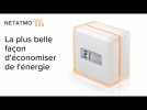 La plus belle façon d’économiser de l’énergie - Thermostat Intelligent Netatmo