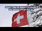 Suisse : l'âge de départ à la retraite des femmes alongé d'un an