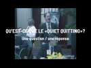 Qu'est-ce que le «quiet quitting» ?