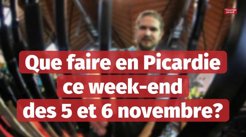 Vidéos Que Faire En Picardie Ce Week End Des 5 Et 6 Novembre 2022 Courrier Picard