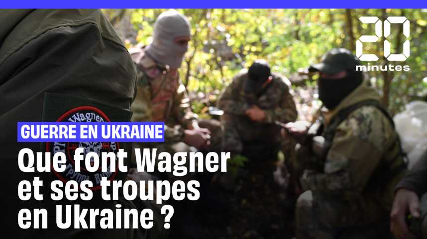 Guerre en Ukraine : Wagner, un groupe paramilitaire russe privé engagé sur plusieurs fronts