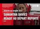 VIDEO. Samantha Davies réagit au report du départ de la Route du Rhum