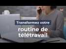 Transformez votre routine de télétravail