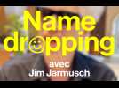 Le Name dropping de Jim Jarmusch