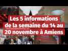 Les 5 informations de la semaine du 14 au 20 novembre à Amiens