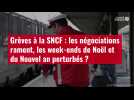 VIDÉO. Grèves à la SNCF : les négociations rament, les week-ends de Noël et du Nouvel an perturbés ?