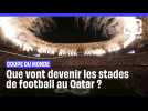 Coupe du monde: Que vont devenir les stades de football au Qatar ?