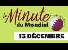 2022 12 13 - Minute du mondial