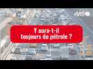 VIDÉO. Y aura-t-il du pétrole pour toujours ?