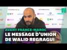 Avant France-Maroc, Walid Regragui a un joli message pour les binationaux