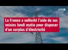 VIDÉO. La France a sollicité l'aide de ses voisins lundi matin pour disposer d'un surplus d'électricité