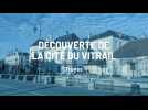 Le doc - la Cité du vitrail se dévoile à Troyes
