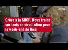 VIDÉO. Grève à la SNCF : deux trains sur trois en circulation pour le week-end de No