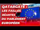 Qatargate : les failles béantes du Parlement européen