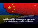 La Chine publie un document pour aider à la résolution du conflit en Ukraine