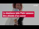 VIDÉO. La chanteuse Julie Pietri annonce être atteinte d'un cancer