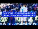 Qui sont les footballeurs les plus riches du monde ?