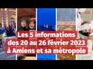 Les 5 informations de la semaine à Amiens et sa métropole entre les 20 et 26 février 2023