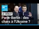 Paris-Berlin : des chars à l'Ukraine ? La France et l'Allemagne face au défi de la guerre