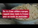 VIDÉO. Du riz d'une célèbre marque rappelé dans toute la France pour un excès de pesticides