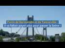 Ponts de Normandie et de Tancarville : il va falloir payer plus pour passer la Seine !