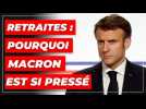 Retraites : pourquoi Macron est si pressé