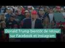 Donald Trump bientôt de retour sur Facebook et Instagram