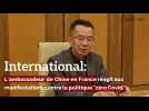 International: L'ambassadeur de Chine en France réagit aux manifestations contre la politique 