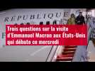 VIDÉO. Trois questions sur la visite d'Emmanuel Macron aux États-Unis qui débute ce mercre
