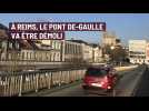 À Reims, le pont De-Gaulle va être démoli