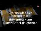 Les forces de police européennes démantèlent un Super Cartel de cocaïne