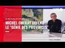 VIDEO. Le philosophe Michel Onfray défend une décentralisation qui s'appuie sur le 