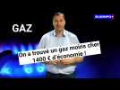 On a trouvé un gaz moins cher. 1400¬ d'économie