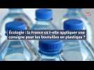 Écologie : la France va t-elle appliquer une consigne pour les bouteilles en plastique ?