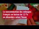 VIDÉO. La consommation des ménages français en baisse de 1,3 % en décembre selon l'Insee
