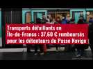 VIDÉO. Transports défaillants en Île-de-France : 37,60 ¬ remboursés pour les détenteurs du Passe Navigo