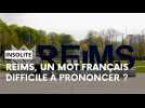 Reims, un mot français difficile à prononcer ?