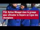 VIDÉO. PSG. Kylian Mbappé dans le groupe pour affronter le Bayern en Ligue des champions