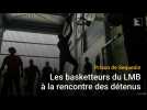Les joueurs du Lille Métropole Basket à la rencontre des détenus de Sequedin