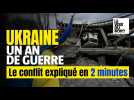 Guerre en Ukraine : le conflit expliqué en deux minutes chrono