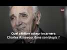 Quel célèbre acteur incarnera Charles Aznavour dans son biopic ?