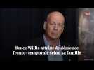 Bruce Willis atteint de démence fronto-temporale selon sa famille